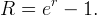 R  =  er -  1. 
