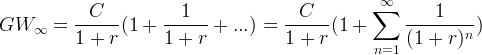 ∑∞ GW = --C--- (1 + ---1-- + ...) = --C---(1 + ----1----) ∞ 1 + r 1 + r 1 + r (1 + r )n n=1