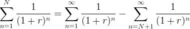 N ∞ ∞ ∑ ----1----- ∑ ----1----- ∑ ----1----- n = n - n n=1 (1 + r ) n=1 (1 + r) n=N +1 (1 + r )