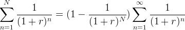 N ∞ ∑ 1 1 ∑ 1 --------n-= (1 - --------N-) --------n- n=1 (1 + r) (1 + r) n=1 (1 + r)