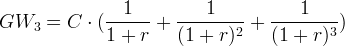 1 1 1 GW3 = C ⋅ (------ + ----------+ ----------) 1 + r (1 + r )2 (1 + r)3