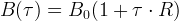 B (τ ) = B (1 + τ ⋅ R) 0