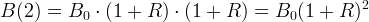 2 B (2) = B0 ⋅ (1 + R) ⋅ (1 + R) = B0 (1 + R)