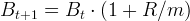 B = B ⋅ (1 + R ∕m ) t+1 t