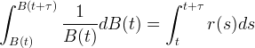 ∫ B (t+ τ) ∫ t+ τ --1--- dB (t) = r (s)ds B(t) B (t) t